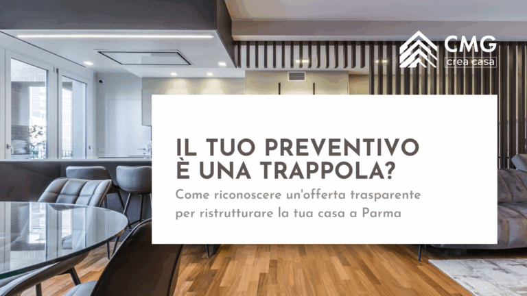 Guida per riconoscere un preventivo di ristrutturazione trasparente a Parma ed evitare trappole, a cura di CMG Crea Casa.