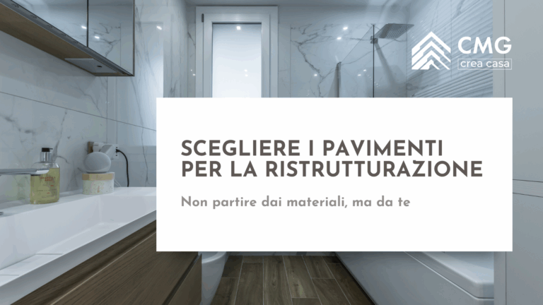 Guida su come scegliere i pavimenti per la ristrutturazione a Parma: il metodo strategico di CMG Crea Casa basato sullo stile di vita.