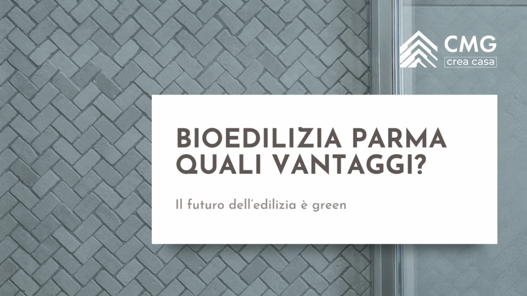 Guida alla bioedilizia a Parma: i vantaggi per la salute e il comfort abitativo, a cura di CMG Crea Casa.