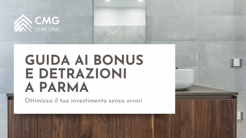 Guida ai bonus e detrazioni per le ristrutturazioni a Parma, con il logo CMG Crea Casa.