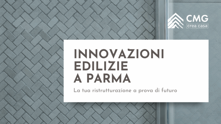 Guida alle innovazioni edilizie a Parma: come rendere la tua casa più efficiente, sicura e di valore con il Metodo CMG.