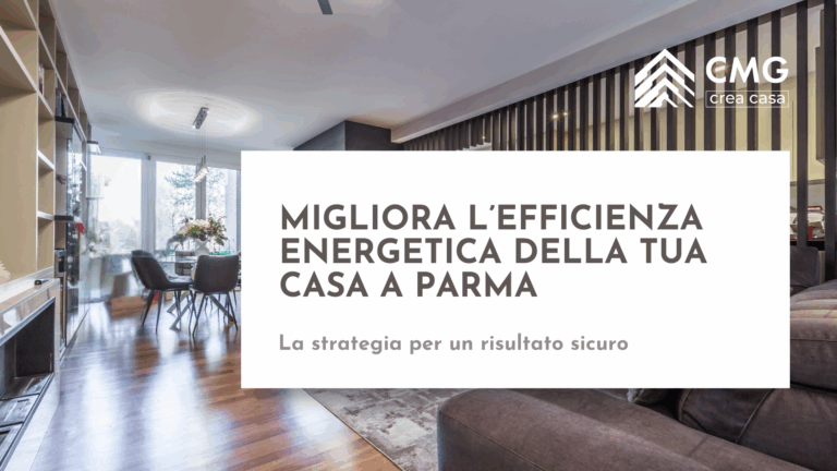 Guida su come migliorare l'efficienza energetica a Parma: la checklist strategica di CMG Crea Casa per un risparmio garantito.