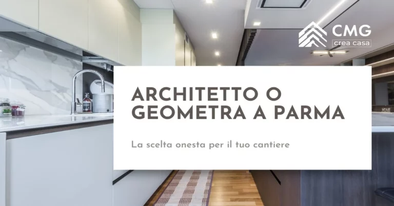 Architetto o geometra per ristrutturare a Parma - la scelta onesta per il tuo cantiere - CMG Crea Casa