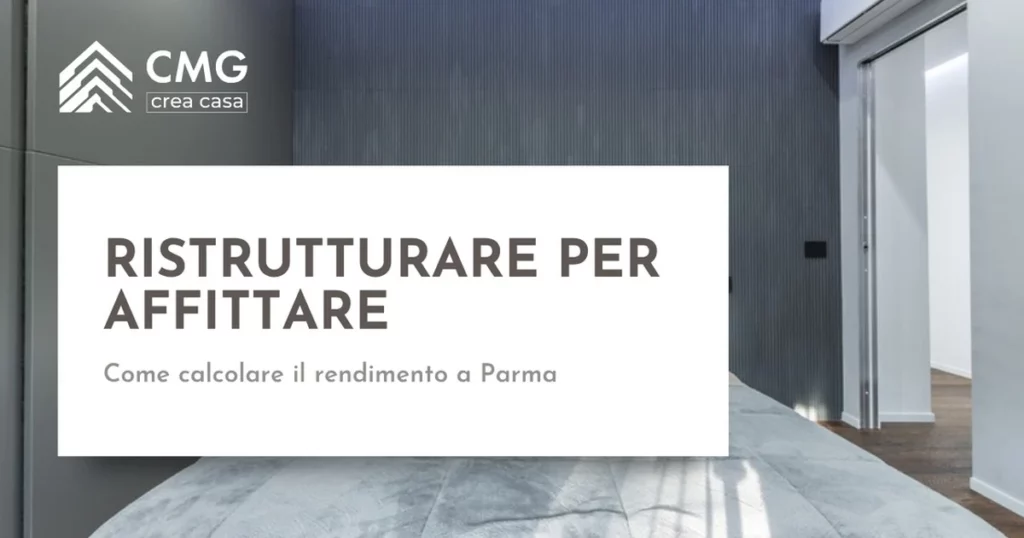 Ristrutturare per affittare Parma - calcolo rendimento - CMG Crea Casa