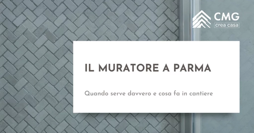 Quando serve un muratore a Parma e cosa fa in cantiere - CMG Crea Casa