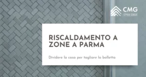 Riscaldamento a zone a Parma - CMG Crea Casa