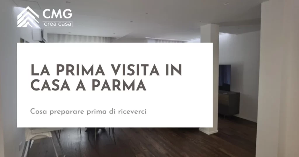 Cosa succede durante la prima visita a Parma e cosa conviene preparare prima - CMG Crea Casa