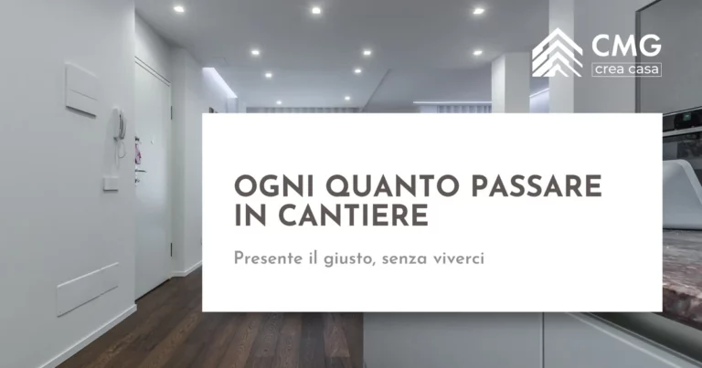 Ogni quanto passare in cantiere durante una ristrutturazione a Parma - CMG Crea Casa