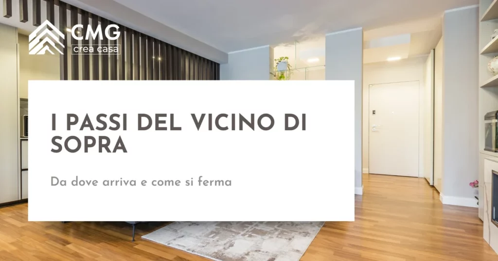 Da dove arriva il rumore di passi del vicino di sopra e come si ferma a Parma - CMG Crea Casa