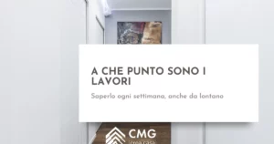 Come faccio a sapere ogni settimana a che punto sono i lavori di ristrutturazione a Parma - CMG Crea Casa