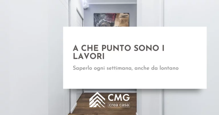Come faccio a sapere ogni settimana a che punto sono i lavori di ristrutturazione a Parma - CMG Crea Casa