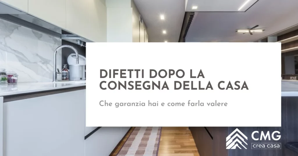 Difetti scoperti dopo la consegna: che garanzia hai sui lavori a Parma - CMG Crea Casa
