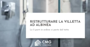 Ristrutturare casa ad Albinea: le 5 parti della villetta in ordine di priorità - CMG Crea Casa