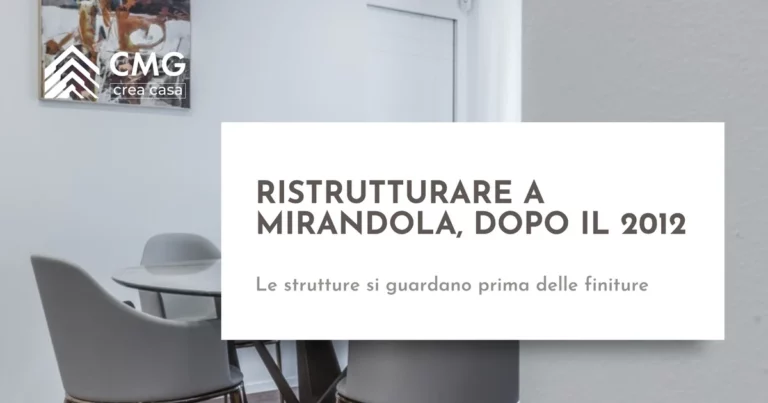 Ristrutturare casa a Mirandola: cosa si verifica prima di decidere il resto - CMG Crea Casa