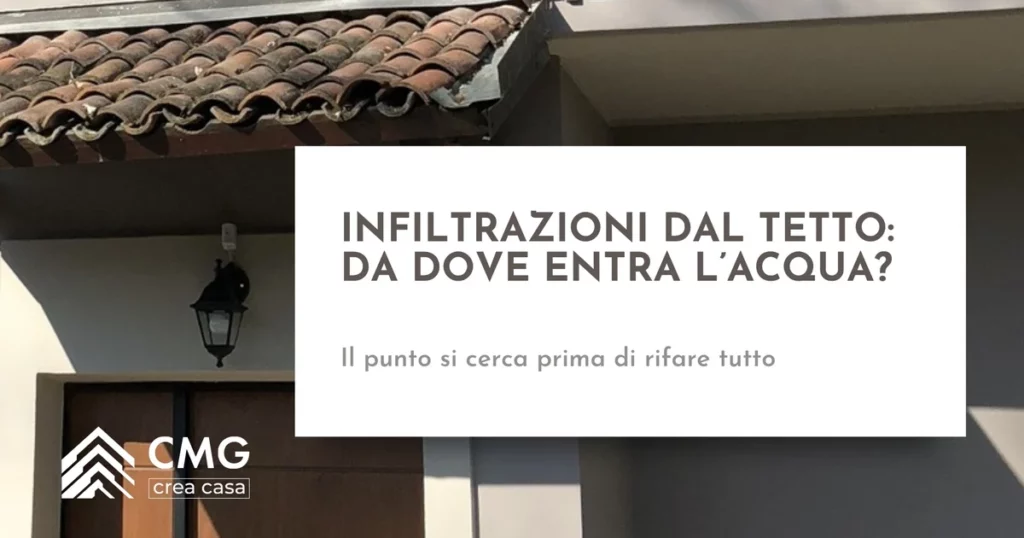 Infiltrazioni dal tetto: le possibili cause e come trovarle prima di rifare tutto - CMG Crea Casa