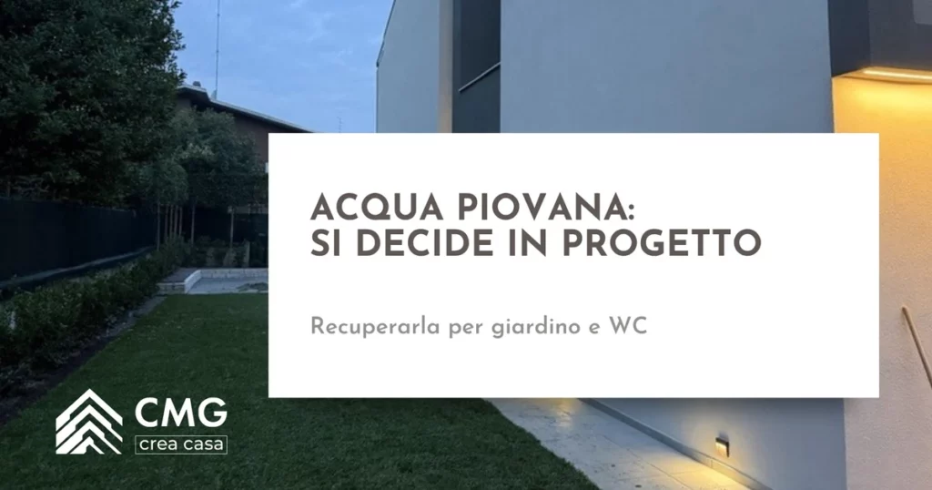 Recupero acqua piovana in casa con giardino: come prevederlo mentre ristrutturi - CMG Crea Casa