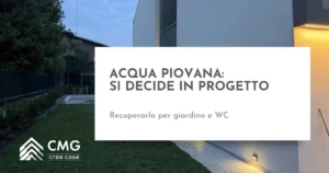Recupero acqua piovana in casa con giardino: come prevederlo mentre ristrutturi - CMG Crea Casa