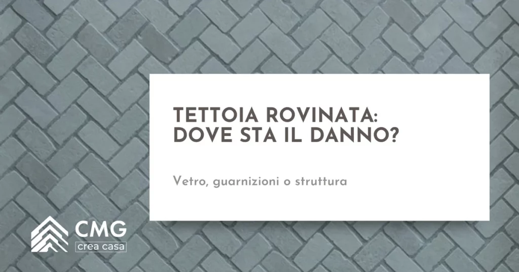 Tettoia in vetro rovinata: riparare o rifare? Come capirlo dai segni - CMG Crea Casa