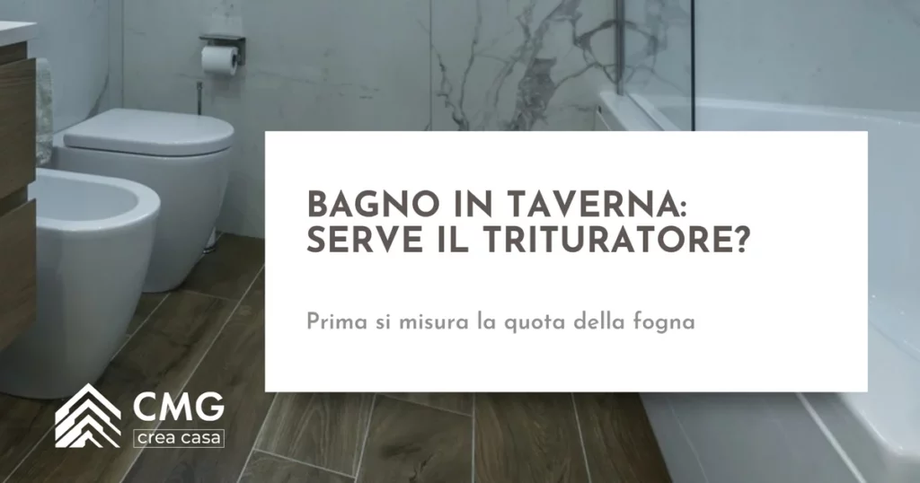 Trituratore WC per bagno in taverna: quando serve e cosa far misurare prima - CMG Crea Casa